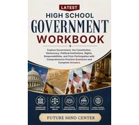 LATEST HIGH SCHOOL GOVERNMENT WORKBOOK: Explore Government, the Constitution, Democracy, Political Institutions, Rights, Responsibilities, and Civic ... Practice Questions and Complete Answers