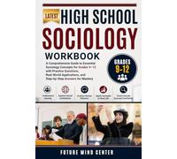 LATEST HIGH SCHOOL SOCIOLOGY WORKBOOK: A Comprehensive Guide to Essential Sociology Concepts for Grades 9-12 with Practice Questions, Real-World Applications, and Step-by-Step Answers for Mastery