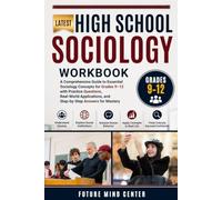 LATEST HIGH SCHOOL SOCIOLOGY WORKBOOK: A Comprehensive Guide to Essential Sociology Concepts for Grades 9-12 with Practice Questions, Real-World Applications, and Step-by-Step Answers for Mastery