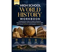 LATEST HIGH SCHOOL WORLD HISTORY WORKBOOK: Comprehensive Guide to Global Civilizations, Historical Thinking, and Essential World History Skills with Practice Questions and Complete Answer Key
