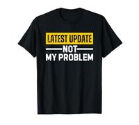 Latest Update Not My Problem Maglietta
