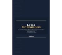 LaTeX for Beginners A Practical Guide to Typesetting Documents from Scratch