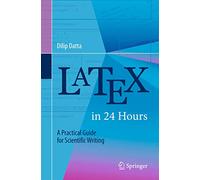 LaTeX in 24 Hours: A Practical Guide for Scientific Writing