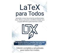 LaTeX Para Todos: Aprende a crear documentos profesionales desde cero