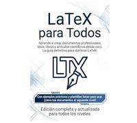 LaTeX Para Todos: Aprende a crear documentos profesionales desde cero