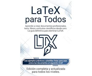 LaTeX Para Todos: Aprende a crear documentos profesionales desde cero