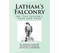 Latham's Falconry: or, The Falcon's Lure and Cure