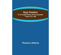 Lathbury, Thomas Guy Fawkes; Or, A Complete History Of The Gunpowder Book NUOVO