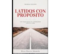 Latidos con Propósito, Un viaje hacia el liderazgo con el alma: Latidos con Propósito