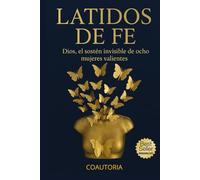 LATIDOS DE FE: DIOS, EL SOSTEN DE OCHO MUJERES VALIENTES