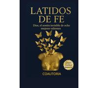 Latidos de fe: Dios, el sostén invisible de ocho mujeres valientes