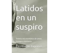 Latidos en un suspiro: Treinta microrrelatos de amor, tiempo y memoria