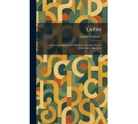 Latin: A Concise Grammar and Drill Book, Including Recent Examination Questions