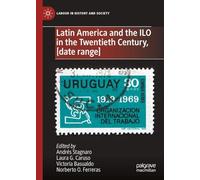 Latin America and the Ilo in the Twentieth Century: From Its Origins to the Cold War, 1919-1989