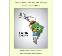 Latin America: Its Rise and Progress