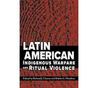 Latin American Indigenous Warfare and Ritual Violence