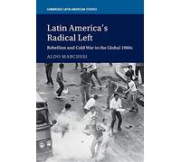 La sinistra radicale dell'America Latina – Ribellione e Guerra Fredda negli anni Sessanta