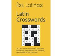 Latin Crosswords: 20 Latin-Latin crosswords. Both clues and the words. Additional interesting information, like proverbs, are included in the solutions.