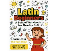 Latin for Beginners: A School Workbook for Grades 5-8