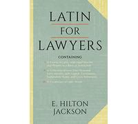 Latin for Lawyers. Containing: I: A Course in Latin, with Legal Maxims &