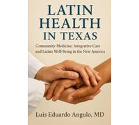 LATIN HEALTH IN TEXAS: Community Medicine, Integrative Care and Latino Well-Being in the New America