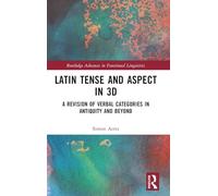 Latin Tense and Aspect in 3D: A Revision of Verbal Categories in Antiquity and Beyond