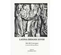 Latina didaxis. Atti del Convegno. Vol. 28: Francesco Della Corte e l'approccio globale con i classici.