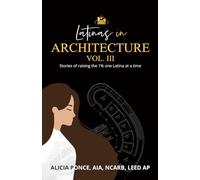 Latinas in Architecture Vol III: Stories of Raising the 1% One Latina at a Time