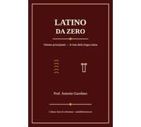 Latino da zero: Volume principianti - le basi della lingua latina: 1