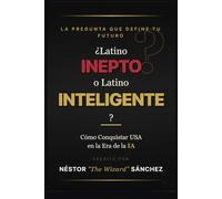 ¿Latino Inepto o Latino Inteligente?: Como Conquistar USA en la Era de la IA