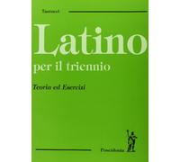 Latino per il triennio. Teoria ed esercizi. Per i Licei e gli Ist. Magistrali
