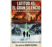 LATITUD 45: El Gran Silencio: Un thriller post-apocalíptico de supervivencia