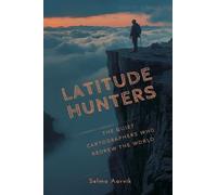 Latitude Hunters: The Quiet Cartographers Who Redrew the World