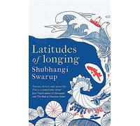 Latitudes of Longing: A prizewinning literary epic of the subcontinent, nature, climate and love