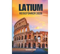 LATIUM REISEFÜHRER 2026: Entdecken Sie das Herz Italiens
