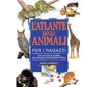 L' atlante degli animali per i ragazzi. Come si sono evoluti gli animali, dove vivono oggi, perché tanti sono in pericolo
