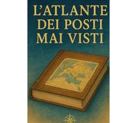 L'Atlante dei posti mai visti