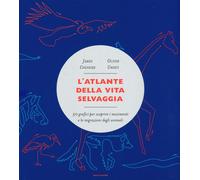 L'atlante della vita selvaggia. 50 grafici per scoprire i movimenti e le m...