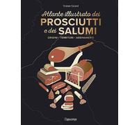 L'atlante illustrato dei prosciutti e salumi. Ediz. a colori