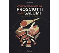 L'atlante illustrato dei prosciutti e salumi. Ediz. a colori
