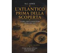 L'ATLANTICO PRIMA DELLA SCOPERTA: Storia, miti e navigatori prima del 14922026
