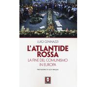 L'Atlantide rossa. La fine del comunismo in Europa - Geninazzi Luigi