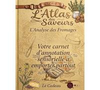 L'Atlas des Saveurs : L'Analyse des Fromages: Votre Carnet d'Annotation Sensorielle à emporter partout.