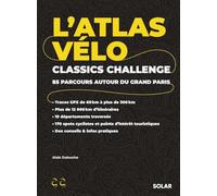 L'Atlas Vélo Classics Challenge: 85 parcours autour du grand Paris