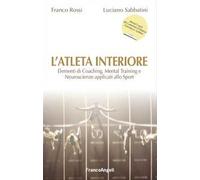 L' atleta interiore. Elementi di coaching, mental training e neuroscienze applicati allo sport