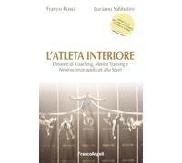 L' atleta interiore. Elementi di coaching, mental training e neuroscienze applicati allo sport