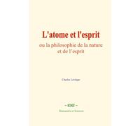 L'atome et l'esprit: ou la philosophie de la nature et de l’esprit
