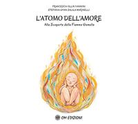 L'atomo dell'amore alla scoperta della Fiamma Gemella Francesca