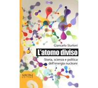 L'atomo diviso. Storia, scienza e politica dell'energia nucleare