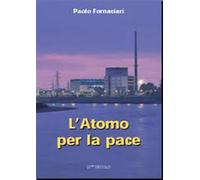 L'atomo per la pace - Fornaciari Paolo